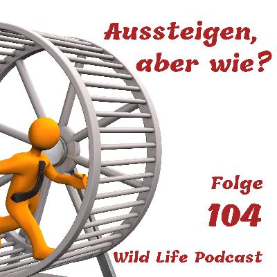 Folge 104 – Aussteigen, aber wie? Folge 104 – Aussteigen, aber wie?