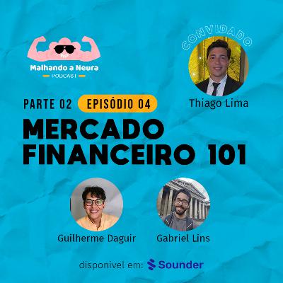 04 | Mercado Financeiro 101 (Parte 2)