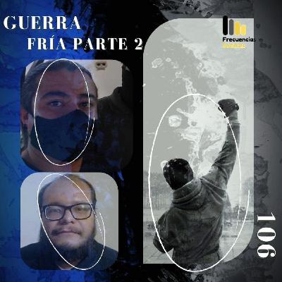 106 Guerra Fría Segunda Parte