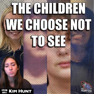 Episode 105- The Children We Choose Not to See with Kim Hunt (slaythegop)