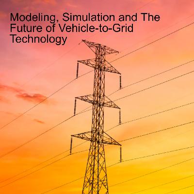 Modeling, Simulation and The Future of Vehicle-to-Grid Technology