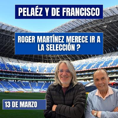 PELÁEZ Y DE FRANCISCO HOY 13 DE MARZO🔴EN VIDEO🔴 ROGER MARTÍNEZ MERECE IR A LA SELECCIÓN?