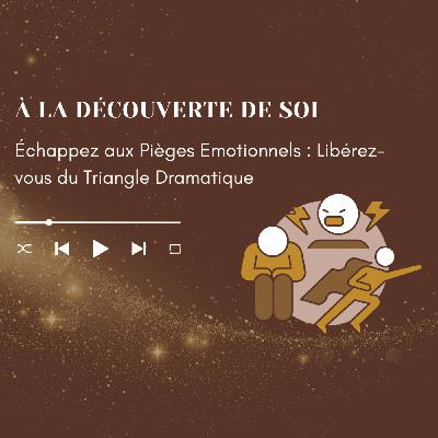 Échappez aux Pièges Emotionnels : Libérez-vous du Triangle Dramatique Échappez aux Pièges Emotionnels : Libérez-vous du Triangle Dramatique