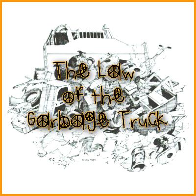 The Law of the Garbage Truck The Law of the Garbage Truck