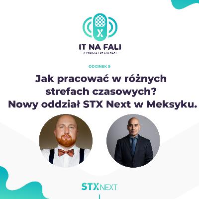 Jak pracować w różnych strefach czasowych? Nowy oddział STX Next w Meksyku. | IT na fali #9 Jak pracować w różnych strefach czasowych? Nowy oddział STX Next w Meksyku. | IT na fali #9