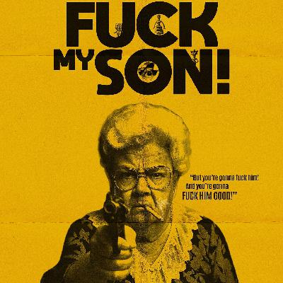 Special Report: Todd Rohal on F*** My Son! (2025) Special Report: Todd Rohal on F*** My Son! (2025)