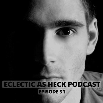 Eclectic As Heck Podcast Episode 31 Eclectic As Heck Podcast Episode 31