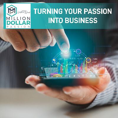 Turning Your Passion Into Business Turning Your Passion Into Business