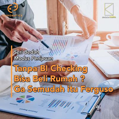 [Seri Bedah Modus Penipuan] Tanpa BI Checking Bisa Beli Rumah? Ga Semudah Itu Ferguso