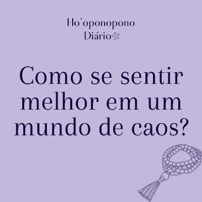 #4 Como se sentir melho em um mundo de caos?