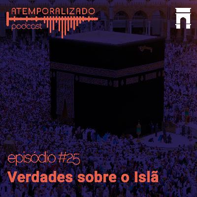 Atemporalizado #25 - Verdades Sobre o Islã