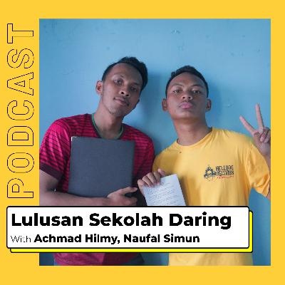 LULUSAN SEKOLAH DARING with Achmad Hilmy, Naufal Simun
