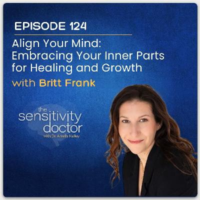 Align Your Mind: Embracing Your Inner Parts for Healing and Growth with Britt Frank