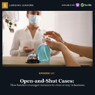 337 | Open-and-Shut Cases: How hoteliers managed decisions to close or stay in business 337 | Open-and-Shut Cases: How hoteliers managed decisions to close or stay in business