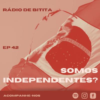 7 de setembro: somos independentes?