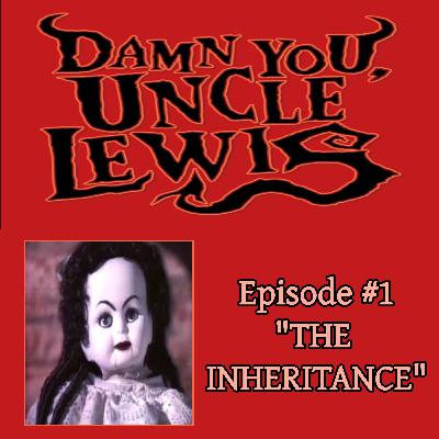 Damn You, Uncle Lewis #1 - THE INHERITANCE