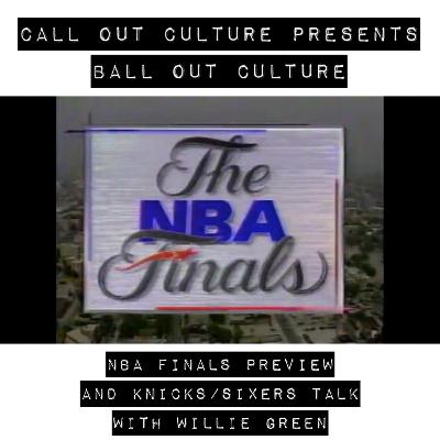 Ball Out Culture: NBA Finals Preview + Knicks and Sixers Talk with Willie Green