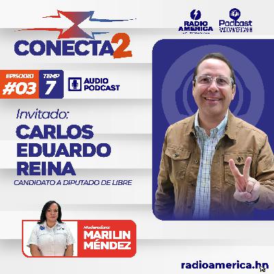 Episodio #03 |T7 Conecta2 con Carlos Eduardo Reina, candidato a diputado de Libre