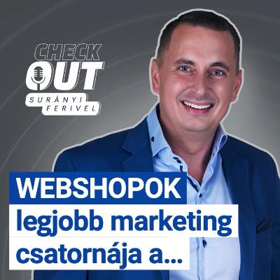 WEBSHOPOK legjobb marketing csatornája a... I EP5 I Checkout Surányi Ferivel