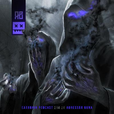 EATBRAIN Podcast 214 by Agressor Bunx EATBRAIN Podcast 214 by Agressor Bunx