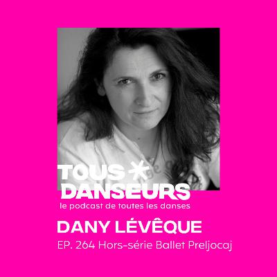 #264. Dany Lévêque, choréologue du Ballet Preljocaj. Hors-série LICHT, création mondiale 2025