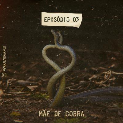 #3 - Mãe de Cobra