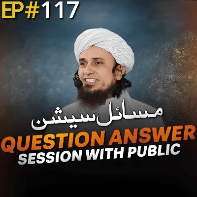 Question Answer Session With Public 117 | Mufti Tariq Masood Speeches 🕋