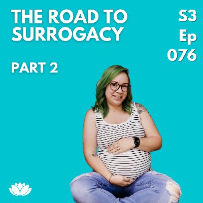 076: The Road to Surrogacy, - Part 2