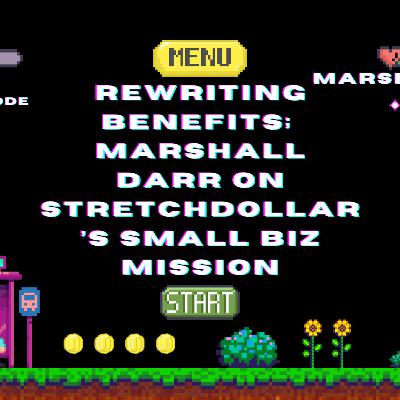 Rewriting Benefits; Marshall Darr on StretchDollar’s Small Biz Mission
