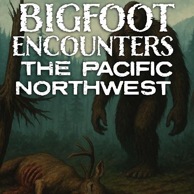 Bigfoot Encounters in Washington & Oregon | Hue’s Unbelievable Story | It Killed A Deer