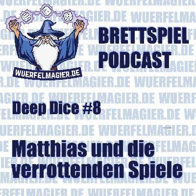 Deep Dice #8 - Matthias und die verrottenden Spiele (WM027)