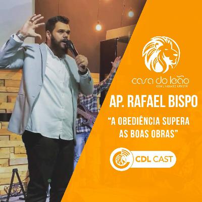 Ap Rafael Bispo - A obediência supera as boas obras