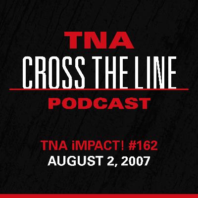Episode #310: TNA iMPACT! #162 - 8/2/07: More Rolls Than A Bakery