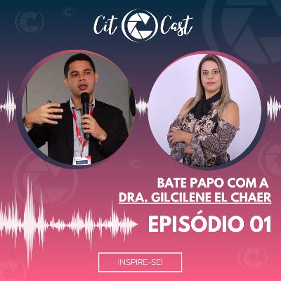 EP01 - CitoCast #01 | Dra. Gilcilene El Chaer