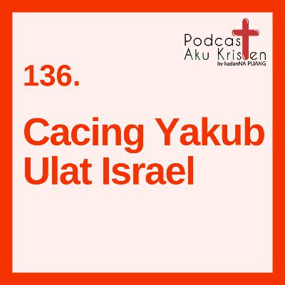 136. Si Cacing Yakub, Si Ulat Israel 136. Si Cacing Yakub, Si Ulat Israel