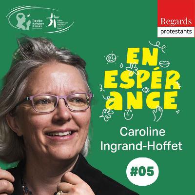 5. Une pasteure témoin d’Espérance dans la lutte écologiste - avec CAROLINE INGRAND-HOFFET