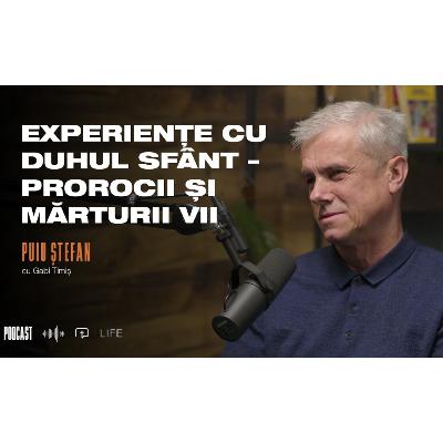 Experiențe cu Duhul Sfânt – prorocii și mărturii vii | PODCAST | Puiu Ștefan