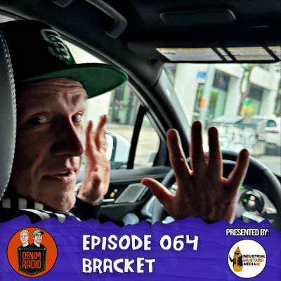 Episode 064 - Bracket Episode 064 - Bracket