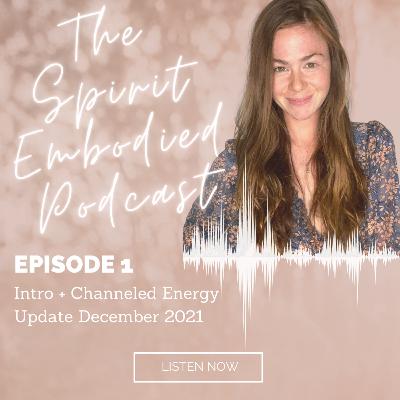 Episode 1 - Intro + Channeled Energy Update Dec 2021