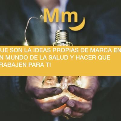 Episodio #10 ¿ Qué son las Ideas Propias y como convertirlas en Valor de tu Marca en el Mundo de la Salud
