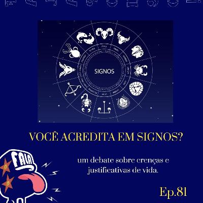#81 - VOCÊ ACREDITA EM SIGNOS?