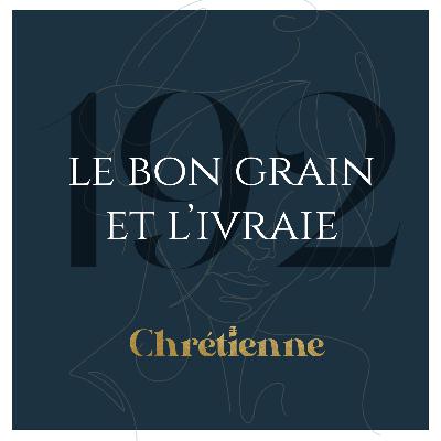 192. Comprendre la parabole du bon grain et de l’ivraie