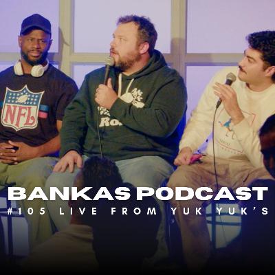 Bankas Podcast #105 | LIVE FROM YUK YUK'S