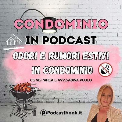 Odori e Rumori Estivi in condominio. Ce ne parla l'Avv. Sabina Vuolo