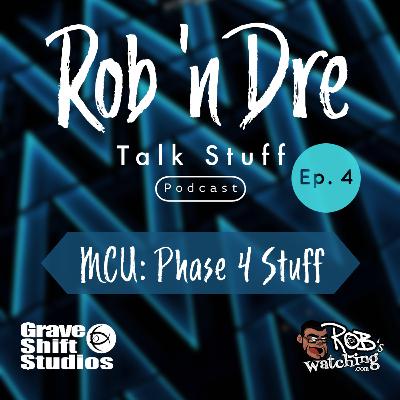 Rob ‘n Dre Talk Stuff: MCU Phase 4 Stuff - Episode 4 Rob ‘n Dre Talk Stuff: MCU Phase 4 Stuff - Episode 4
