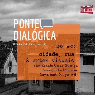 Ponte Dialógica T2 #02 - cidade, rua & artes visuais