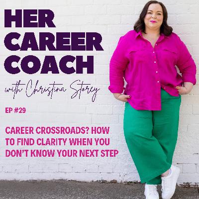 Ep 29: Career Crossroads? How to Find Clarity When You Don't Know Your Next Step