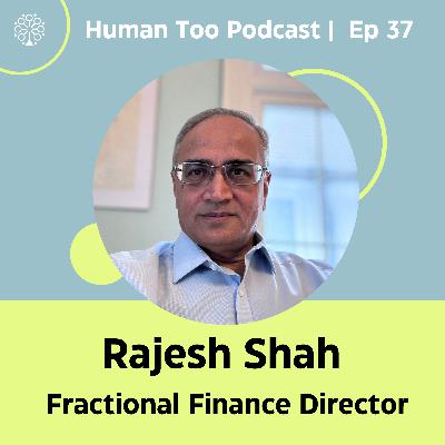 Episode 37 with Rajesh Shah (Fractional Finance Director) Episode 37 with Rajesh Shah (Fractional Finance Director)