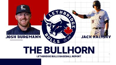 The Bullhorn: The Lethbridge Bulls Baseball Report, Jack Kalisky and Josh Burgmann