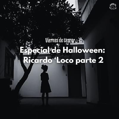 Especial de Halloween: Ricardo 'Loco' parte 2